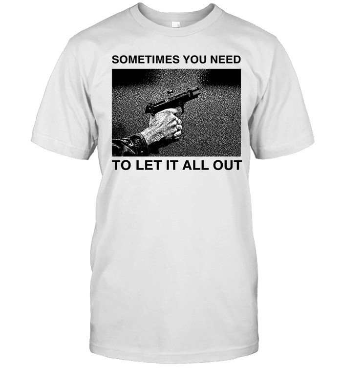 Sometimes you need to let it all out Unisex T-Shirt