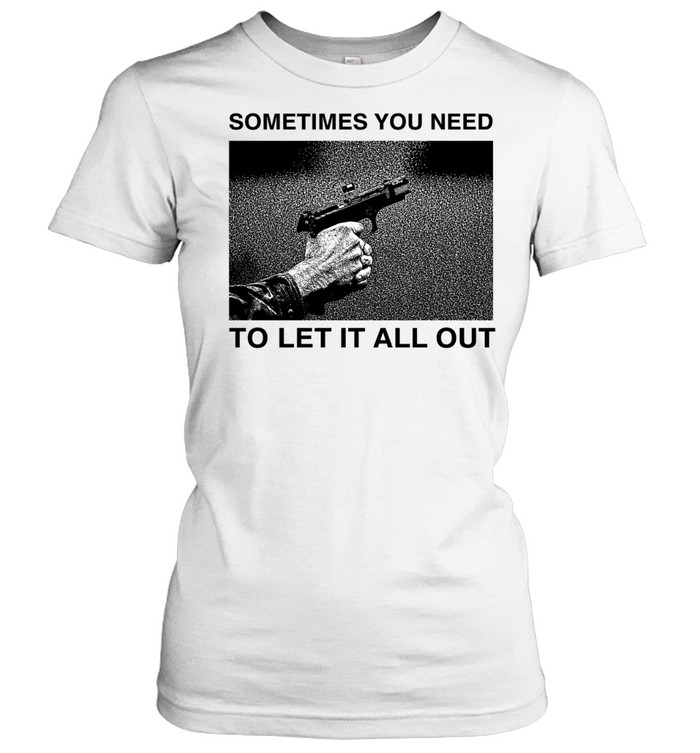 Sometimes you need to let it all out Women T-Shirt