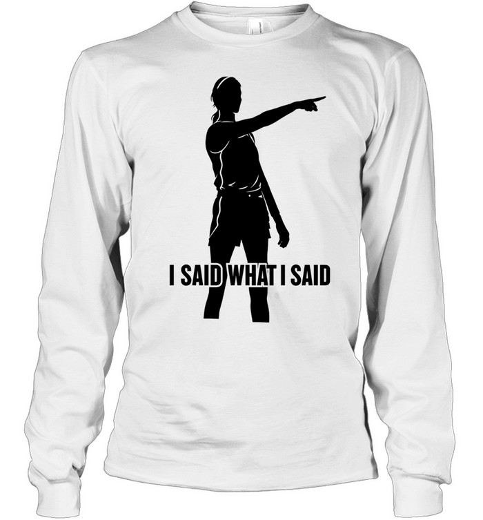 Sophie Cunningham I Said What I Said Long Sleeve Tee