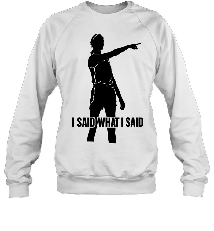 Sophie Cunningham I Said What I Said Sweatshirt