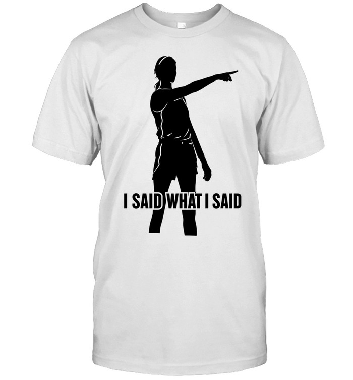 Sophie Cunningham I Said What I Said Unisex T-Shirt
