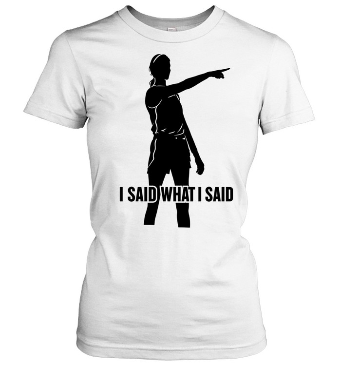 Sophie Cunningham I Said What I Said Women T-Shirt