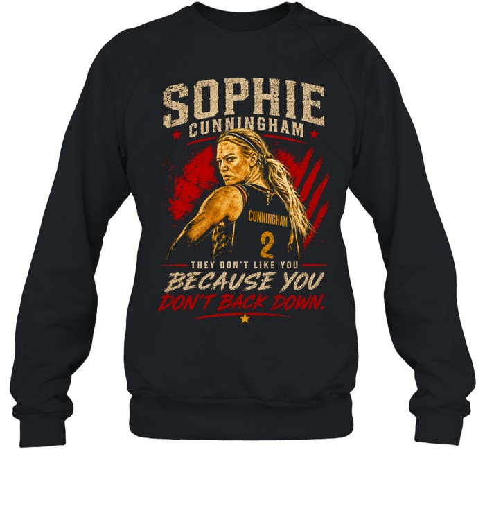 Sophie Cunningham Indiana Fever WNBA they don’t like you because you dont back down Sweatshirt