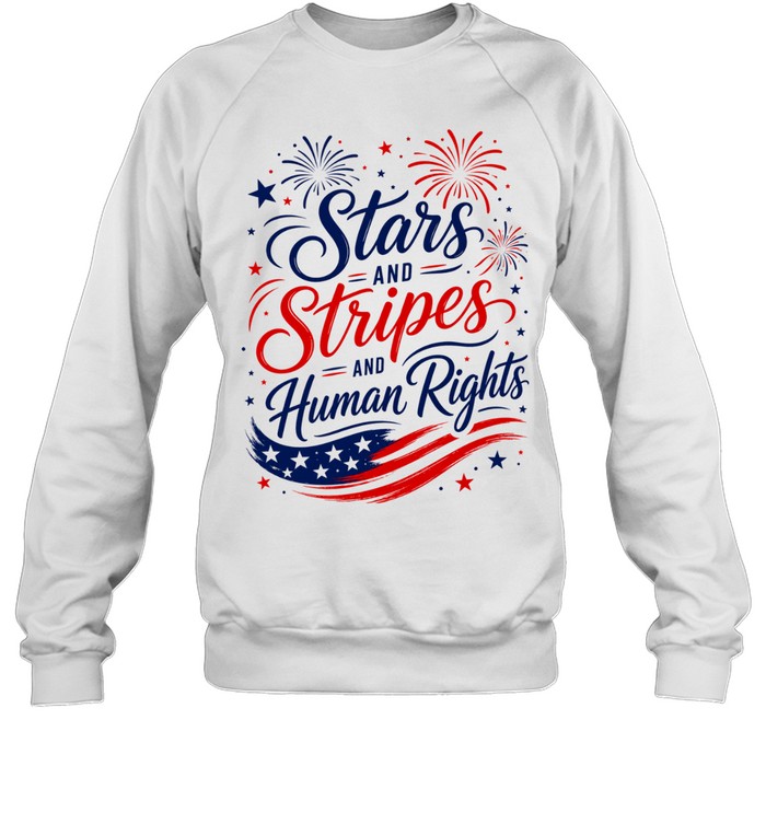 Stars and Stripes and Human Rights Liberal 4th of July Sweatshirt