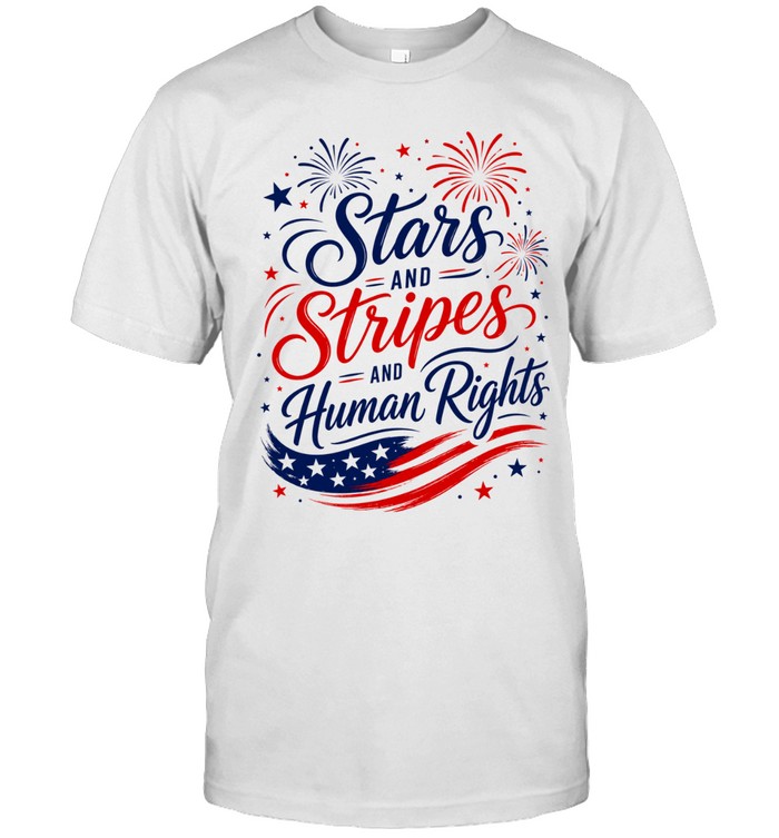 Stars and Stripes and Human Rights Liberal 4th of July Unisex T-Shirt