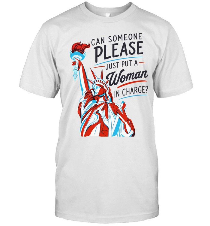 Statue of Liberty can someone please just put a woman in charge 4th of July Unisex T-Shirt