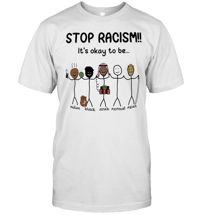 Stop racism it’s okay to be Indian Black Arab Asian Unisex T-Shirt