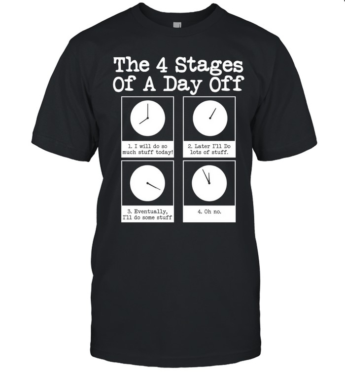 The 4 stages of a day off Unisex T-Shirt