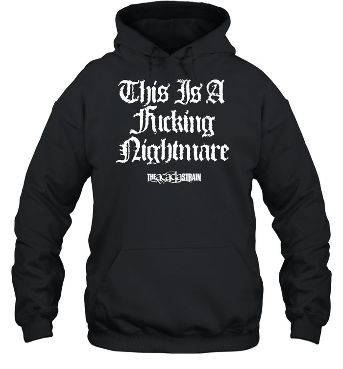 The Acacia Strain this is a fucking nightmare Hoodie