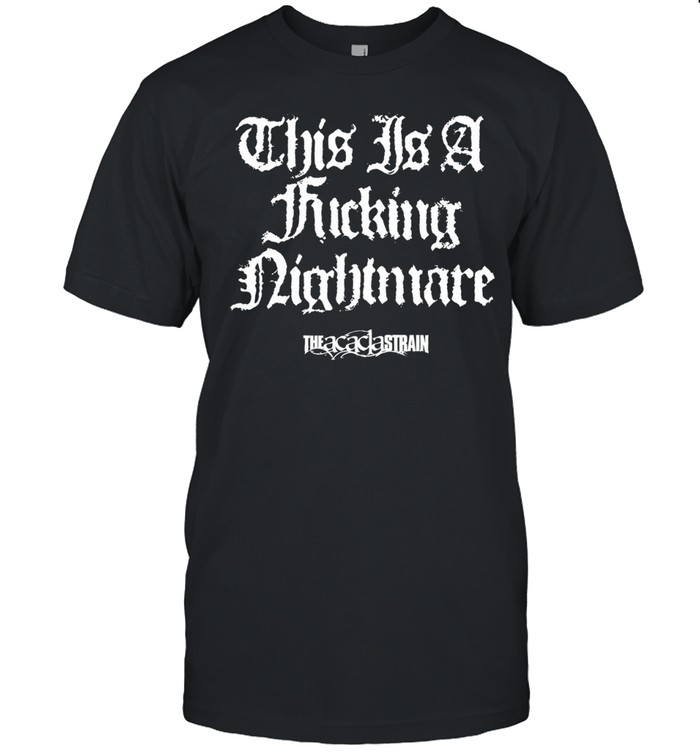 The Acacia Strain this is a fucking nightmare Unisex T-Shirt