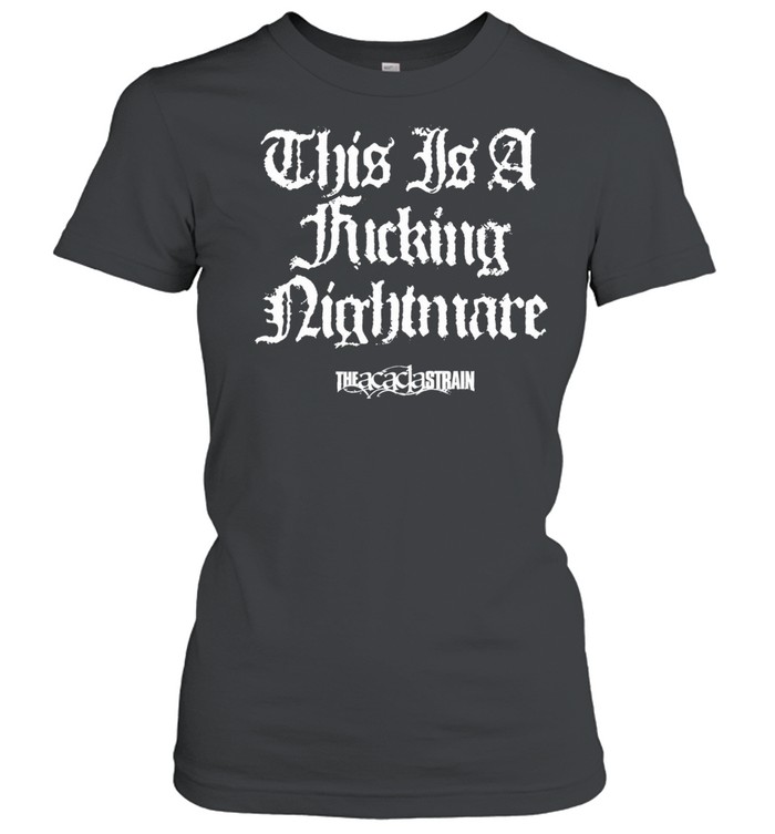 The Acacia Strain this is a fucking nightmare Women T-Shirt