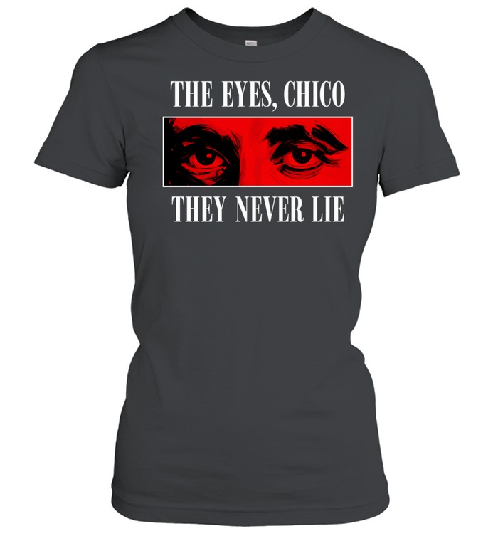 The eyes Chico they never lie Women T-Shirt
