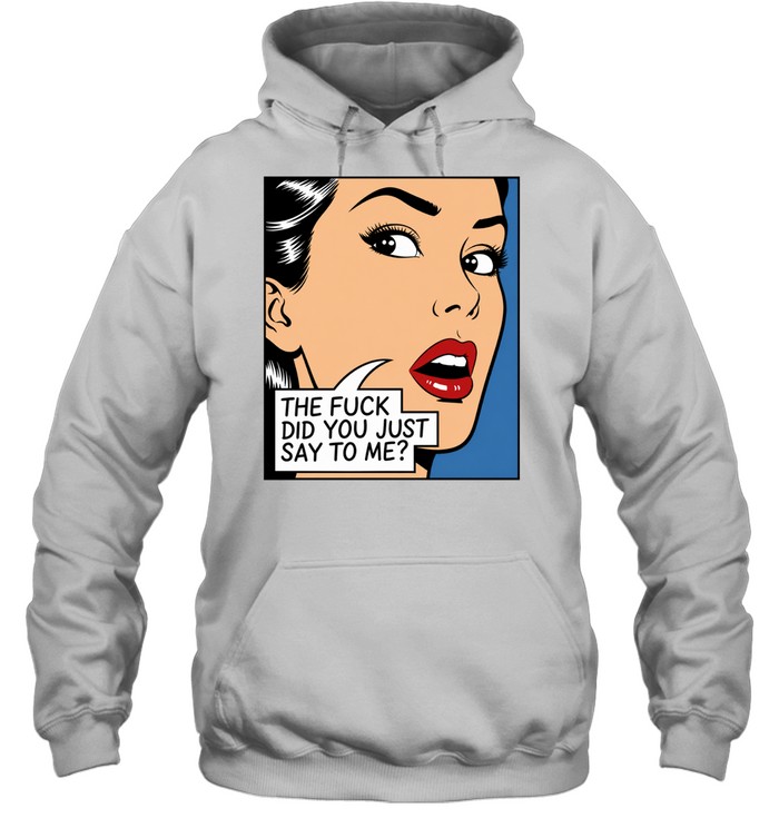 The fuck did you just say to me Hoodie