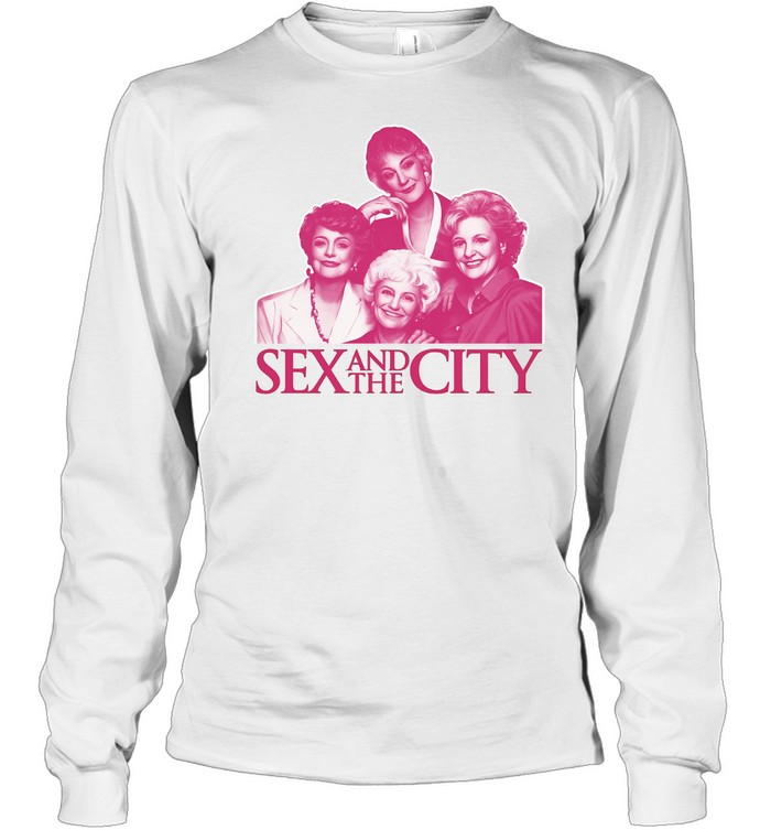 The Golden Girls Sex and the City Bootleg Style Long Sleeve Tee