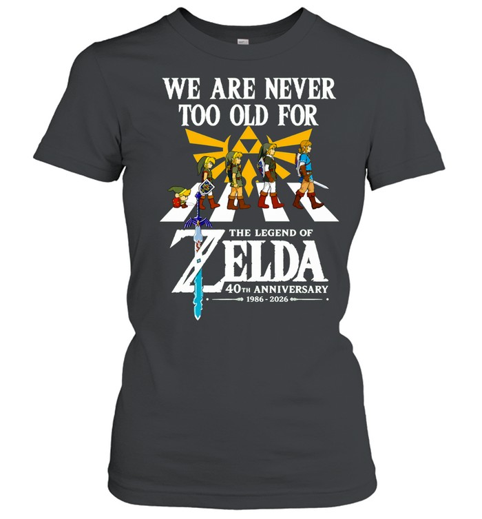 The Legend of Zelda 40th Anniversary 1986-2026 We Are Never Too Old For Women T-Shirt