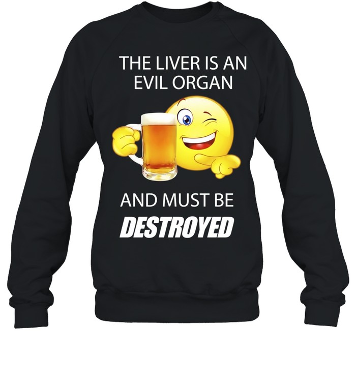 The Liver Is an Evil Organ and Must Be Destroyed Sweatshirt