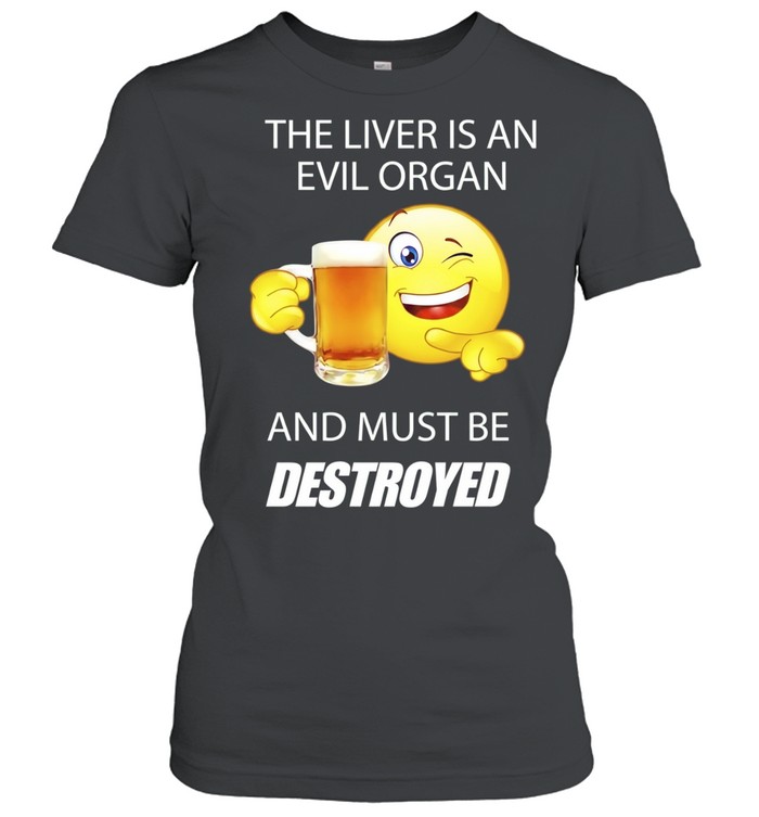 The Liver Is an Evil Organ and Must Be Destroyed Women T-Shirt