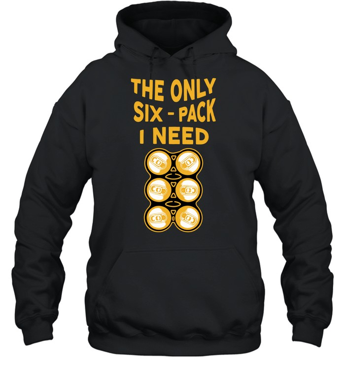 The Only Six-Pack I Need beer funny drinking Hoodie