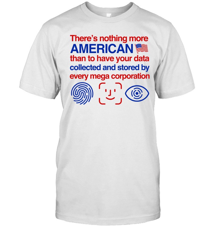 There’s nothing more american than to have your data collected and d Unisex T-Shirt