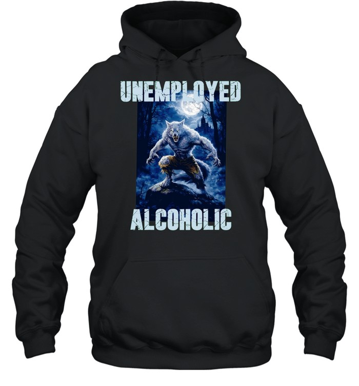 Unemployed Alcoholic wolf moon graphic Hoodie