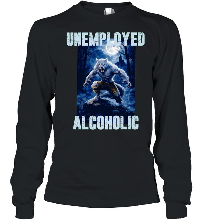 Unemployed Alcoholic wolf moon graphic Long Sleeve Tee