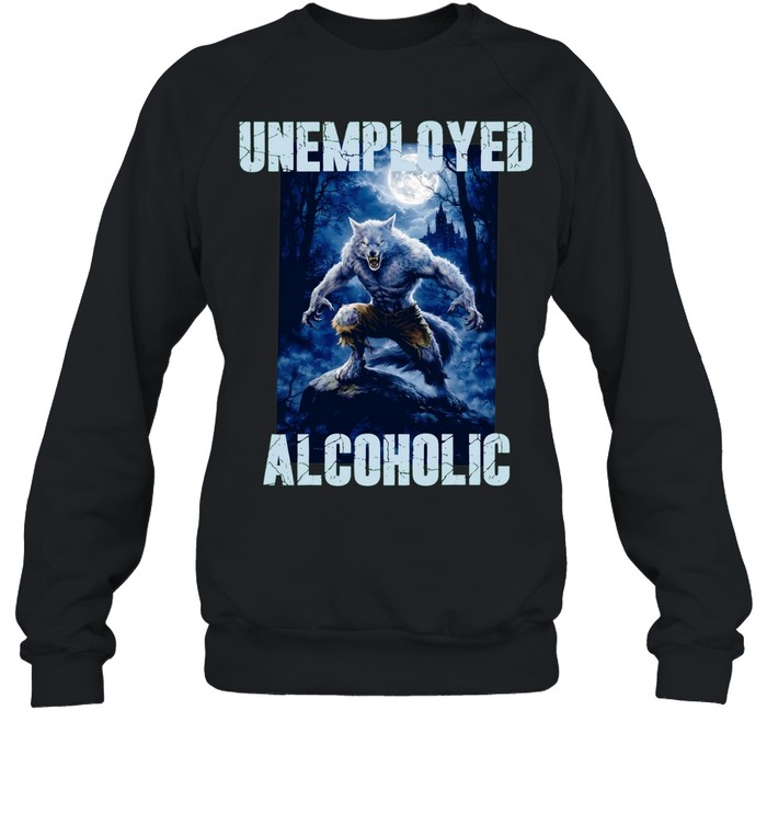 Unemployed Alcoholic wolf moon graphic Sweatshirt