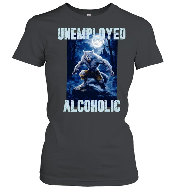Unemployed Alcoholic wolf moon graphic Women T-Shirt