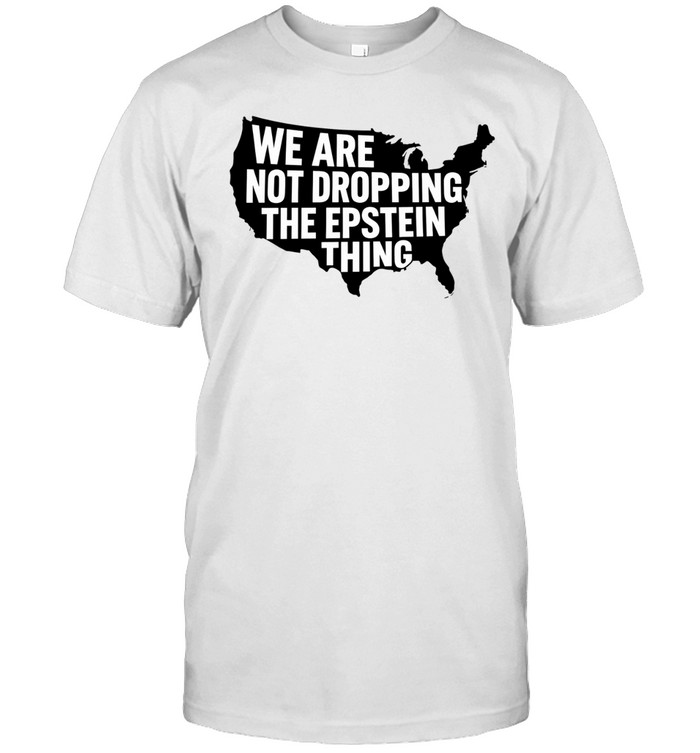 USA we are not dropping the Epstein thing Unisex T-Shirt