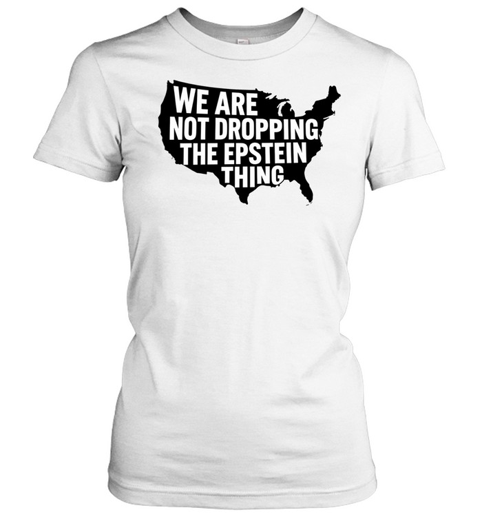 USA we are not dropping the Epstein thing Women T-Shirt