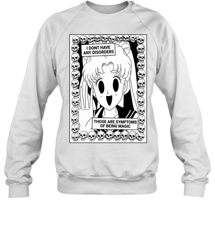 Usagi I don’t have any disorders those are symptoms of being magic Sweatshirt