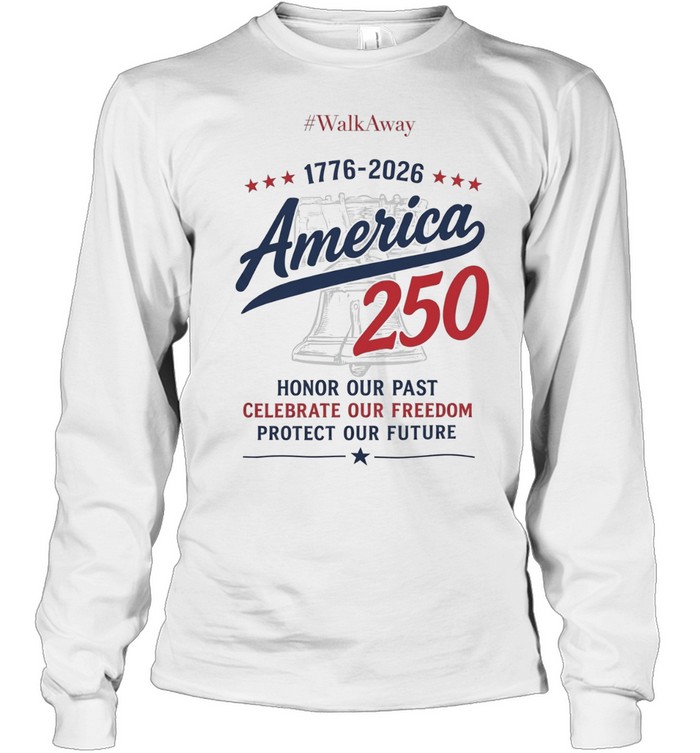 WalkAway 1776 2026 America 250 Honor our Past Celebrate our Freedom Protect our Long Sleeve Tee