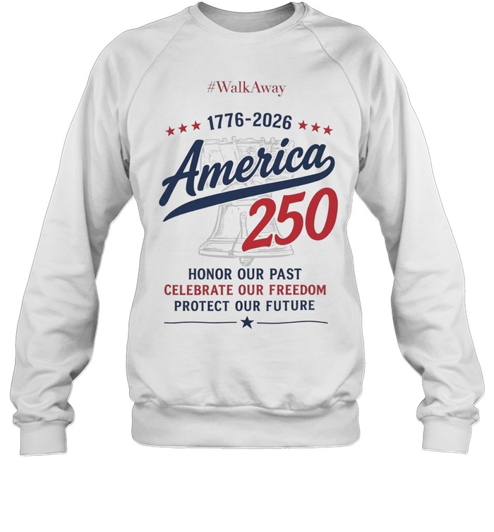 WalkAway 1776 2026 America 250 Honor our Past Celebrate our Freedom Protect our Sweatshirt