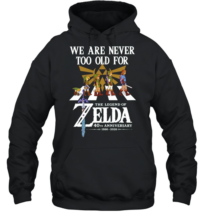 We Are Never Too Old for The Legend of Zelda 40th Anniversary 1986-2026 Hoodie