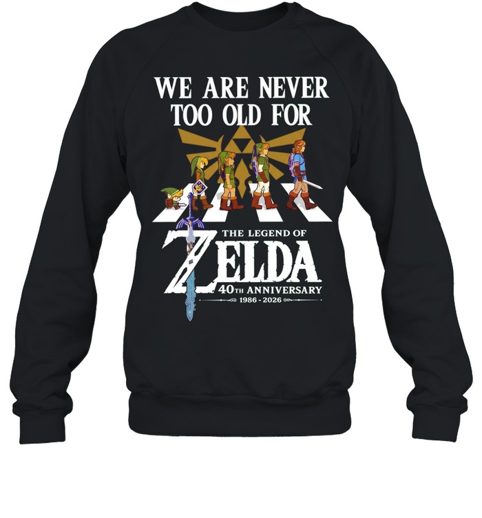 We Are Never Too Old for The Legend of Zelda 40th Anniversary 1986-2026 Sweatshirt
