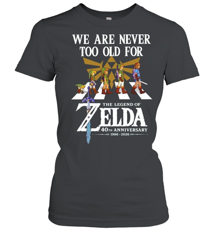 We Are Never Too Old for The Legend of Zelda 40th Anniversary 1986-2026 Women T-Shirt