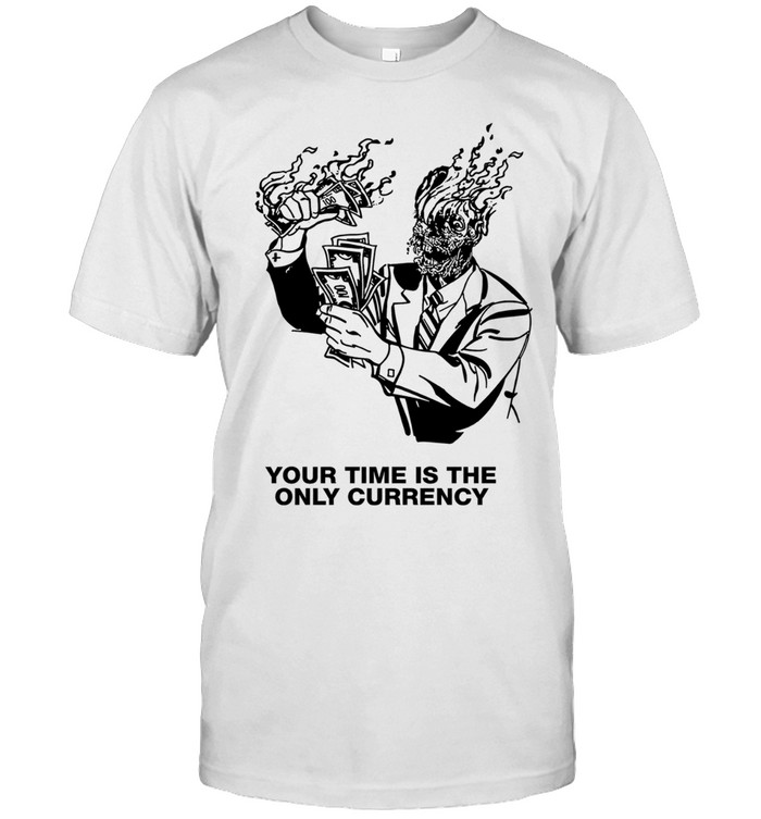 Your time is the only currency Unisex T-Shirt