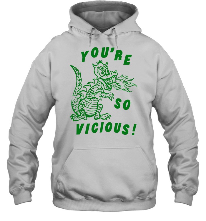 You’re So Vicious Dragon fire breathing Hoodie