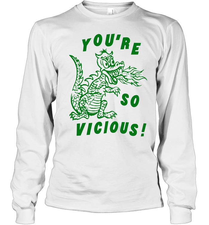 You’re So Vicious Dragon fire breathing Long Sleeve Tee