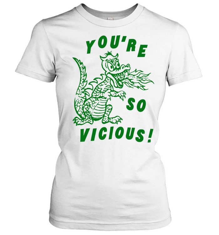 You’re So Vicious Dragon fire breathing Women T-Shirt